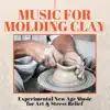 Art of Peace - Music for Molding Clay - Experimental New Age Music for Art & Stress Relief